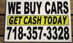 WE BUY CARS AND TRUCKS TODAY CASH. LOOKING FOR VEHICLES UP TO $5000.00
AMERICAN OR FOREIGN, CARS, TRUCKS, SUV'S AND MINIVANS.
WE WILL BEAT ANY OTHER CAR DEALERS OFFER FOR YOUR CAR !
DRIVE INTO OUR LOCATION AND LEAVE WITH CASH IN LESS THAN 30 MINUTES.